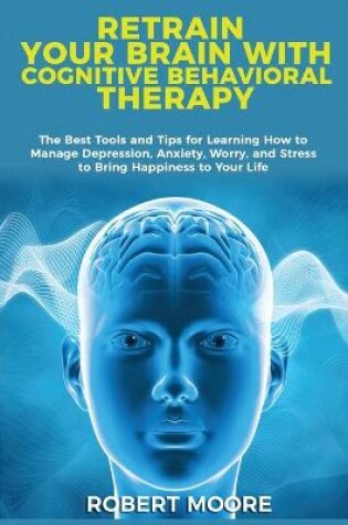 Cover of Retrain Your Brain with Cognitive Behavioral Therapy