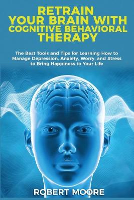 Book cover for Retrain Your Brain with Cognitive Behavioral Therapy