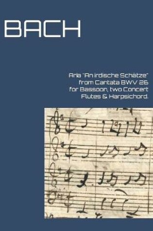 Cover of Aria An irdische Schatze from Cantata BWV 26 for Bassoon, two Concert Flutes & Harpsichord.