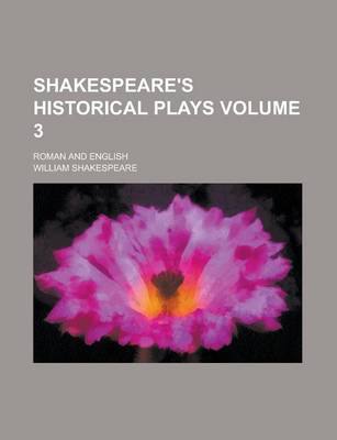 Book cover for Shakespeare's Historical Plays; Roman and English Volume 3