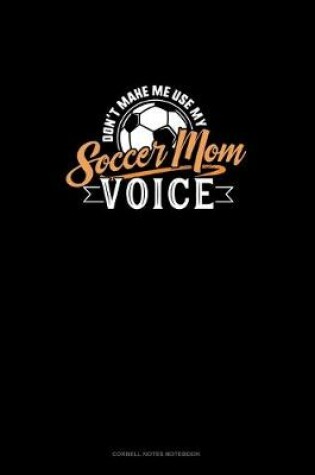 Cover of Don't Make Me Use My Soccer Mom Voice