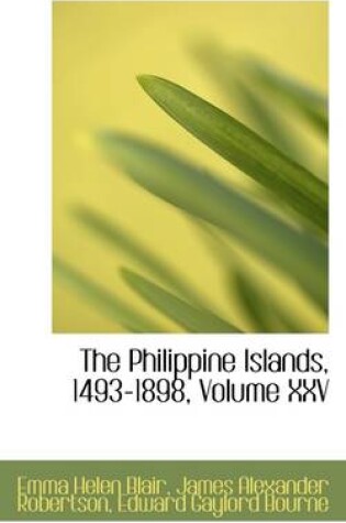 Cover of The Philippine Islands, 1493-1898, Volume XXV