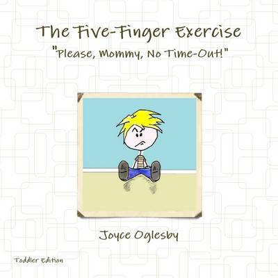 Book cover for The Five Finger Exercise: " Please, Mommy, No Time-Out!", Toddler Edition