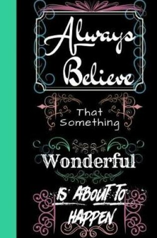 Cover of Always Believe That Something Wonderful Is about to Happen