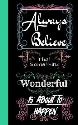 Book cover for Always Believe That Something Wonderful Is about to Happen