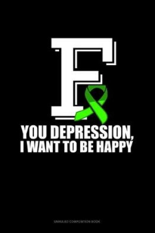 Cover of F You Depression, I Want To Be Happy