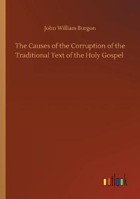 Book cover for The Causes of the Corruption of the Traditional Text of the Holy Gospel