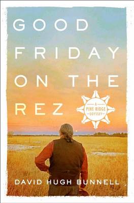 Good Friday on the Rez by David Hugh Bunnell