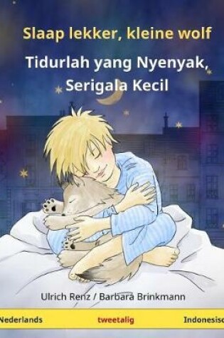 Cover of Slaap Lekker, Kleine Wolf - Tidurlah Yang Nyenyak, Serigala Kecil. Tweetalig Kinderboek (Nederlands - Indonesisch)