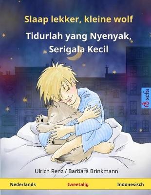 Book cover for Slaap Lekker, Kleine Wolf - Tidurlah Yang Nyenyak, Serigala Kecil. Tweetalig Kinderboek (Nederlands - Indonesisch)