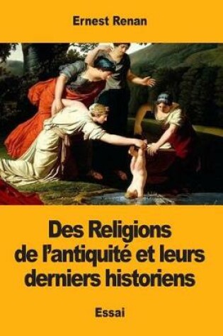 Cover of Des Religions de l'antiquite et leurs derniers historiens