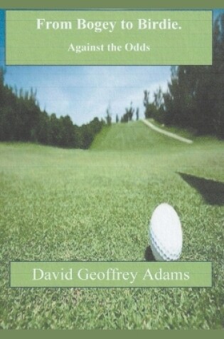 Cover of From Bogey to Birdie - Against the Odds