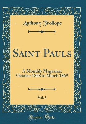 Book cover for Saint Pauls, Vol. 3: A Monthly Magazine; October 1868 to March 1869 (Classic Reprint)