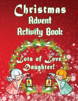 Book cover for Christmas Advent Activity Book-Lots of Love Daughter!