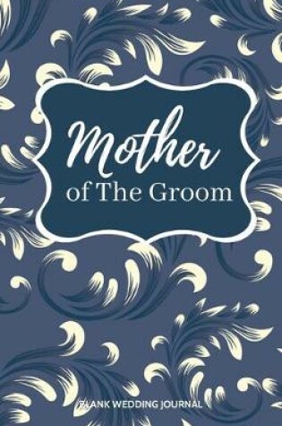 Cover of Mother of The Groom Small Size Blank Journal-Wedding Planner&To-Do List-5.5"x8.5" 120 pages Book 10