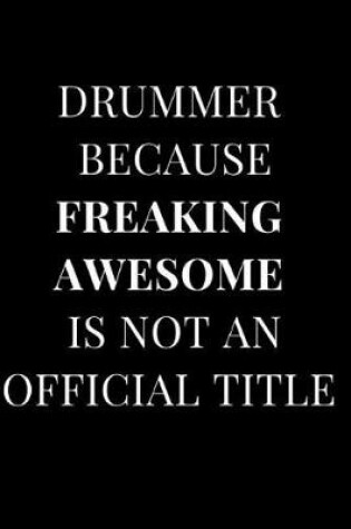 Cover of Drummer Because Freaking Awesome Is Not an Official Title