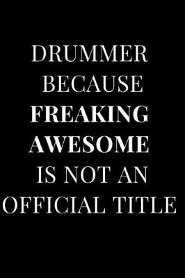 Book cover for Drummer Because Freaking Awesome Is Not an Official Title