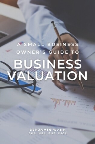 Cover of A Small Business Owner's Guide to Business Valuation