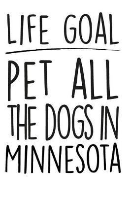 Book cover for Life Goals Pet All the Dogs in Minnesota