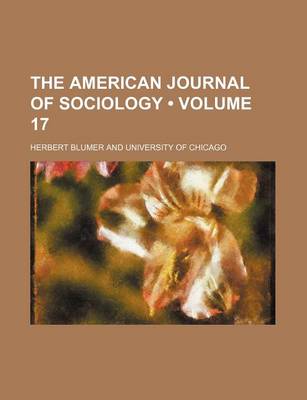 Book cover for The American Journal of Sociology Volume 17