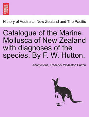 Book cover for Catalogue of the Marine Mollusca of New Zealand with Diagnoses of the Species. by F. W. Hutton.