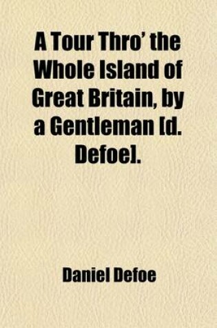 Cover of A Tour Thro' the Whole Island of Great Britain, by a Gentleman [D. Defoe].