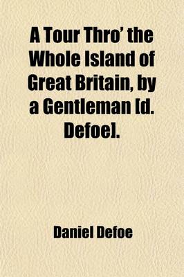 Book cover for A Tour Thro' the Whole Island of Great Britain, by a Gentleman [D. Defoe].