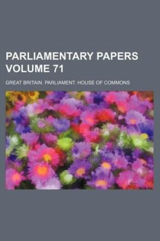 Cover of Parliamentary Papers Volume 71