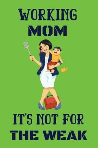 Cover of Working mom it's not for the weak