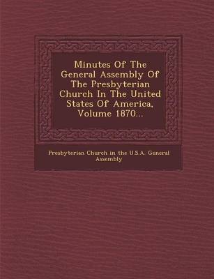 Cover of Minutes of the General Assembly of the Presbyterian Church in the United States of America, Volume 1870...