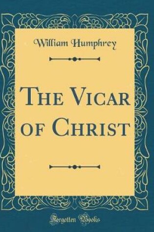Cover of The Vicar of Christ (Classic Reprint)
