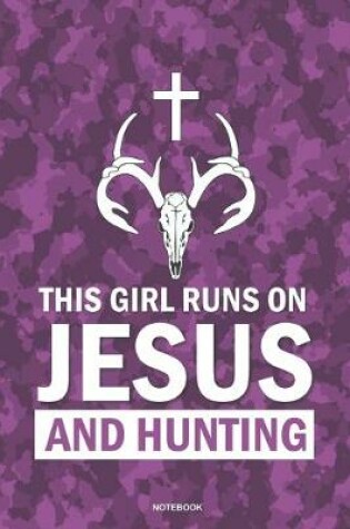 Cover of THIS GIRL RUNS ON JESUS AND HUNTING Notebook