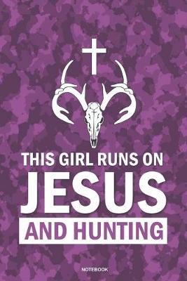 Book cover for THIS GIRL RUNS ON JESUS AND HUNTING Notebook