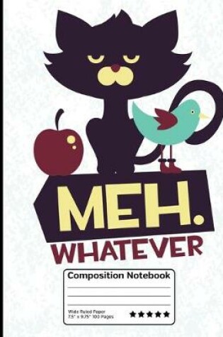 Cover of Meh.Whatever Grumpy Funny Cat With Bird Composition Notebook