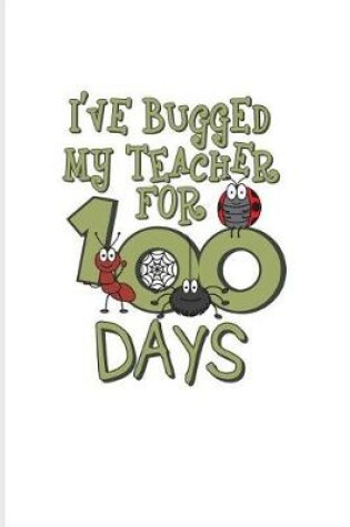 Cover of I've Bugged My Teacher For 100 Days