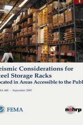 Cover of Seismic Considerations for Steel Storage Racks Located in Areas Accessible to the Public (FEMA 460 / September 2005)
