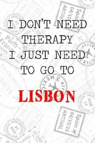 Cover of I Don't Need Therapy I Just Need To Go To Lisbon