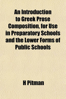 Book cover for An Introduction to Greek Prose Composition, for Use in Preparatory Schools and the Lower Forms of Public Schools