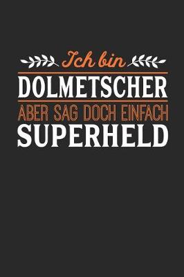 Book cover for Ich bin Dolmetscher aber sag doch einfach Superheld