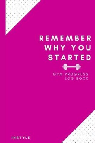 Cover of Remember Why You Started Gym Log Book