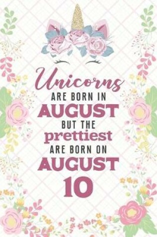 Cover of Unicorns Are Born In August But The Prettiest Are Born On August 10