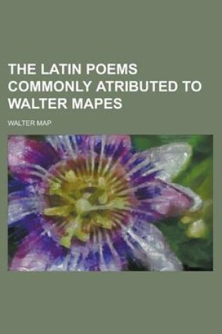 Cover of The Latin Poems Commonly Atributed to Walter Mapes