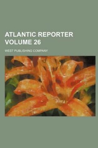 Cover of Atlantic Reporter Volume 26