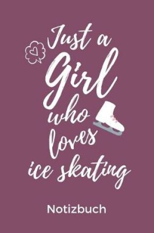 Cover of Just a Girl Who Loves Ice Skating Notizbuch