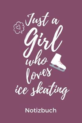 Book cover for Just a Girl Who Loves Ice Skating Notizbuch