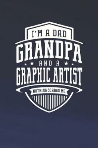 Cover of I'm A Dad Grandpa & A Graphic Artist Nothing Scares Me