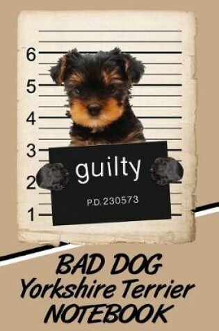 Cover of Bad Dog Yorkshire Terrier Notebook