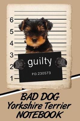 Book cover for Bad Dog Yorkshire Terrier Notebook