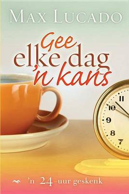 Book cover for Gee Elke Dag 'n Kans: N 24-Uur Geskenk