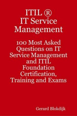 Cover of Itil It Service Management - 100 Most Asked Questions on It Service Management and Itil Foundation Certification, Training and Exams